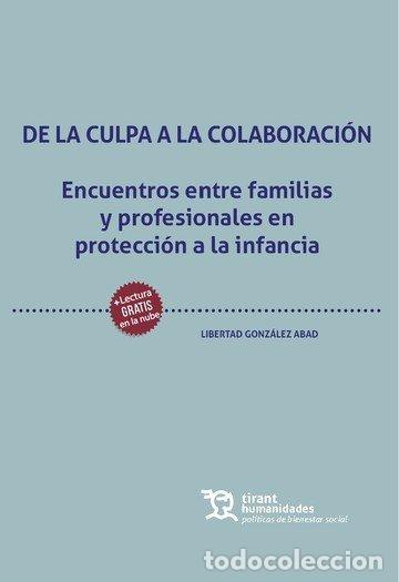 Libros: DE LA CULPA A LA COLABORACION ENCUENTROS ENTRE FAMILIAS Y P - GONZALEZ ABAD, LIBERTAD