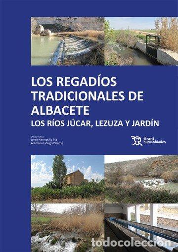 Livros: LOS REGADIOS TRADICIONALES DE ALBACETE LOS RIOS JUCAR, LEZU - HERMOSILLA PLA, JORGE