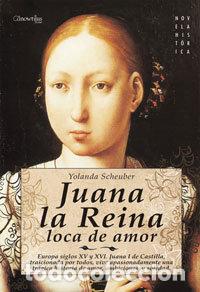 Livros: JUANA LA REINA LOCA DE AMOR - YOLANDA SCHEUBER