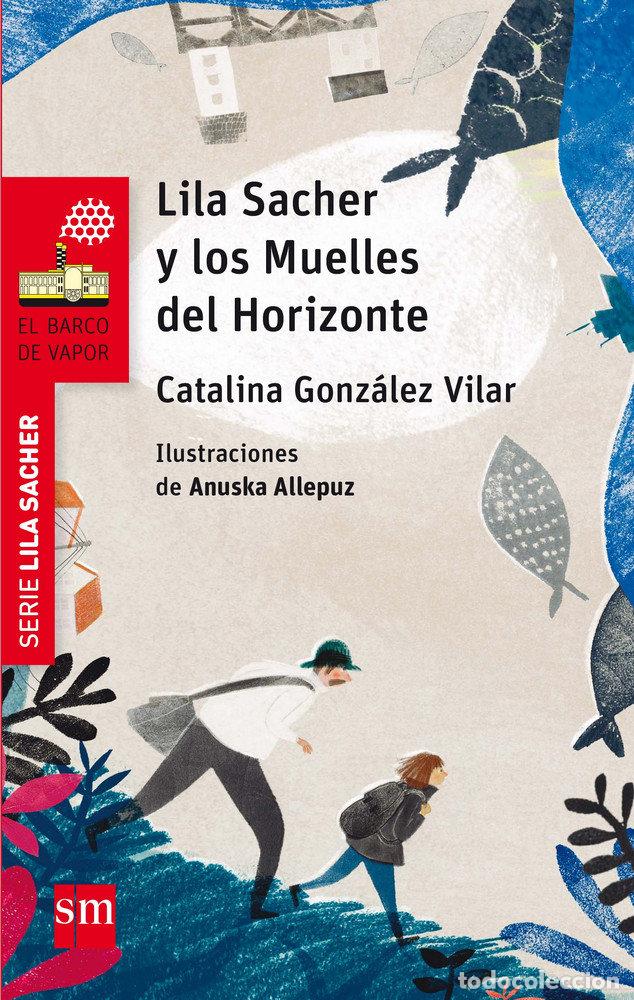 Livros: LILA SACHER Y LOS MUELLES DEL HORIZONTE - GONZALEZ VILAR, CATALINA