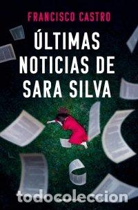 Livres: ULTIMAS NOTICIAS DE SARA SILVA - FRANCISCO CASTRO