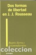 Libri: DOS FORMAS DE LIBERTAD EN J.J. - BEATRIZ SIERRA Y A