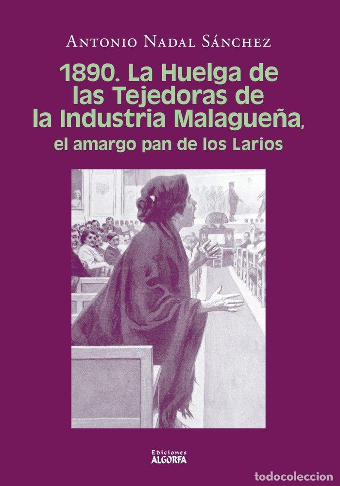 Libri: 1890 LA HUELGA DE LAS TEJEDORAS DE LA INDUSTRIA MALAGUE&Ntilde;A - NADAL SANCHEZ, ANTONIO