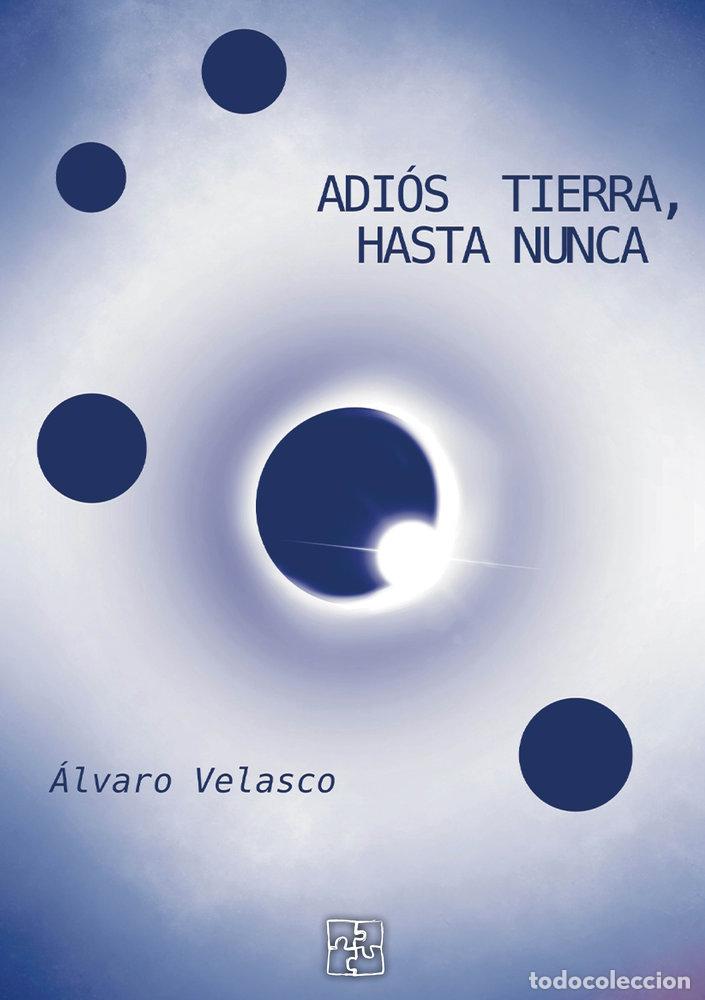 Libros: ADIOS TIERRA HASTA NUNCA - VELASCO, ALVARO