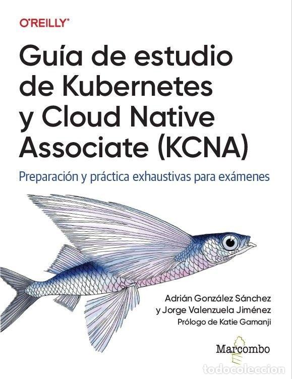 Libros: GUIA DE ESTUDIO DE KUBERNETES Y CLOUD NATIVE ASSOCIATE (KCN - GONZALEZ, ADRIAN