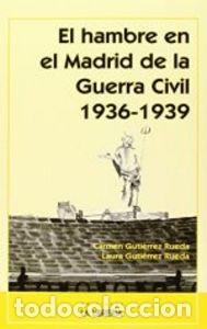 Libri: HAMBRE EN EL MADRID DE LA GUERRA CIVIL 1936 1939,EL - GUTIERREZ RUEDA, CARMEN