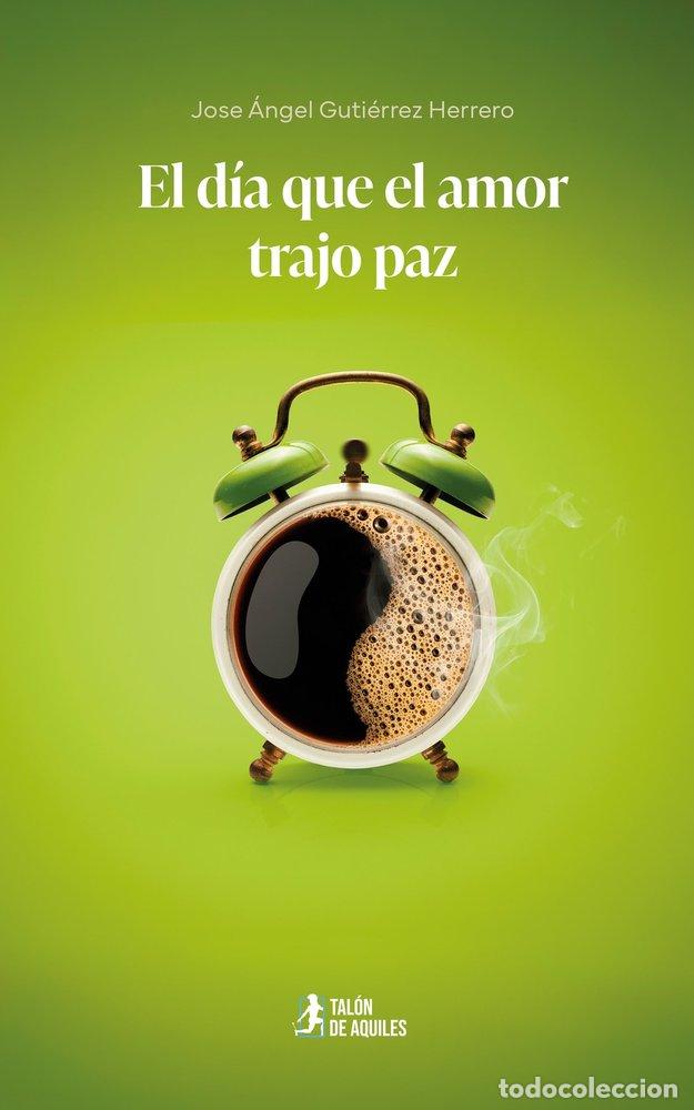 Libros: EL DIA QUE EL AMOR TRAJO PAZ - GUTIERREZ HERRERO, JOSE ANGEL