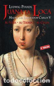 Libros: JUANA LA LOCA - PFANDL, LUDWIG