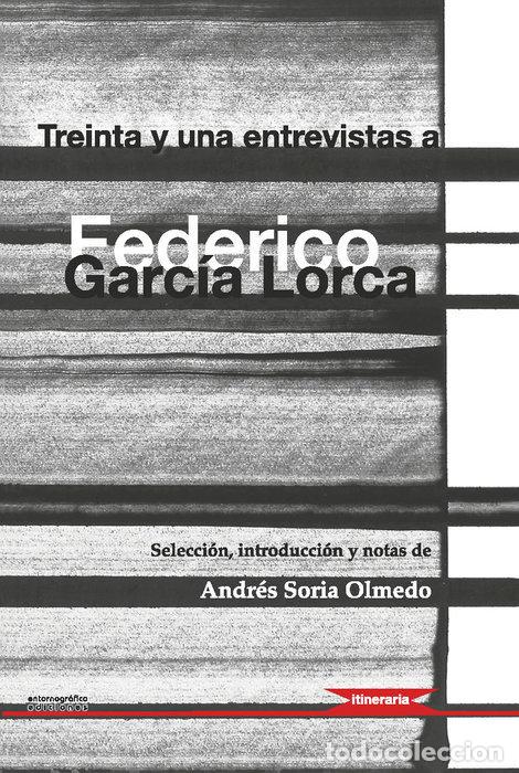 Libros: TREINTA Y UNA ENTREVISTAS A FEDERICO GARCIA LORCA - SORIA OLMEDO, ANDRES(SELC. INTROD.NOTAS)