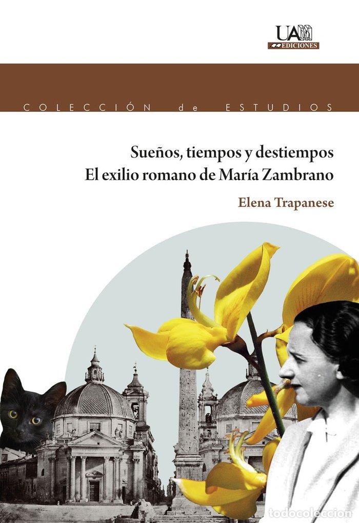 Libros: SUE&Ntilde;OS TIEMPOS Y DESTIEMPOS EL EXILIO DE MARIA ZAMBRANO - TRAPANESE, ELENA