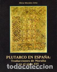 books: PLUTARCO EN ESPA&Ntilde;A:TRADUCCIONES DE MORALIA EN EL SIGLO XVI - MORALES ORTIZ, ALICIA