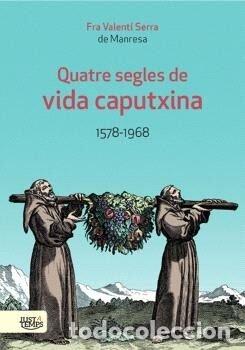 Libri: QUATRE SEGLES DE VIDA CAPUTXINA 1578 1968 - SERRA DE MANRESA, FRA VALENTI