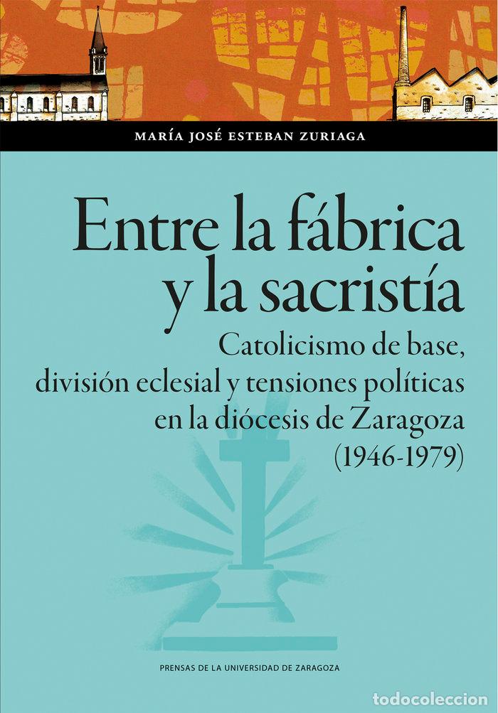 books: ENTRE LA FABRICA Y LA SACRISTIA CATOLICISMO DE BASE, DIVISI - ESTEBAN ZURIAGA, MARIA JOSE