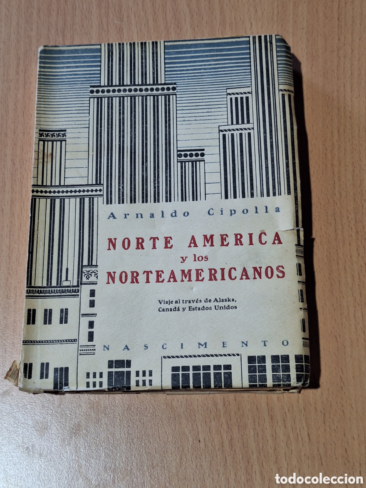 Libros: NORTE AM&Eacute;RICA Y LOS NORTEAMERICANOS. Viaje por Alaska, Canad&aacute; y Estados Unidos. - CIPOLLA, Arnaldo.