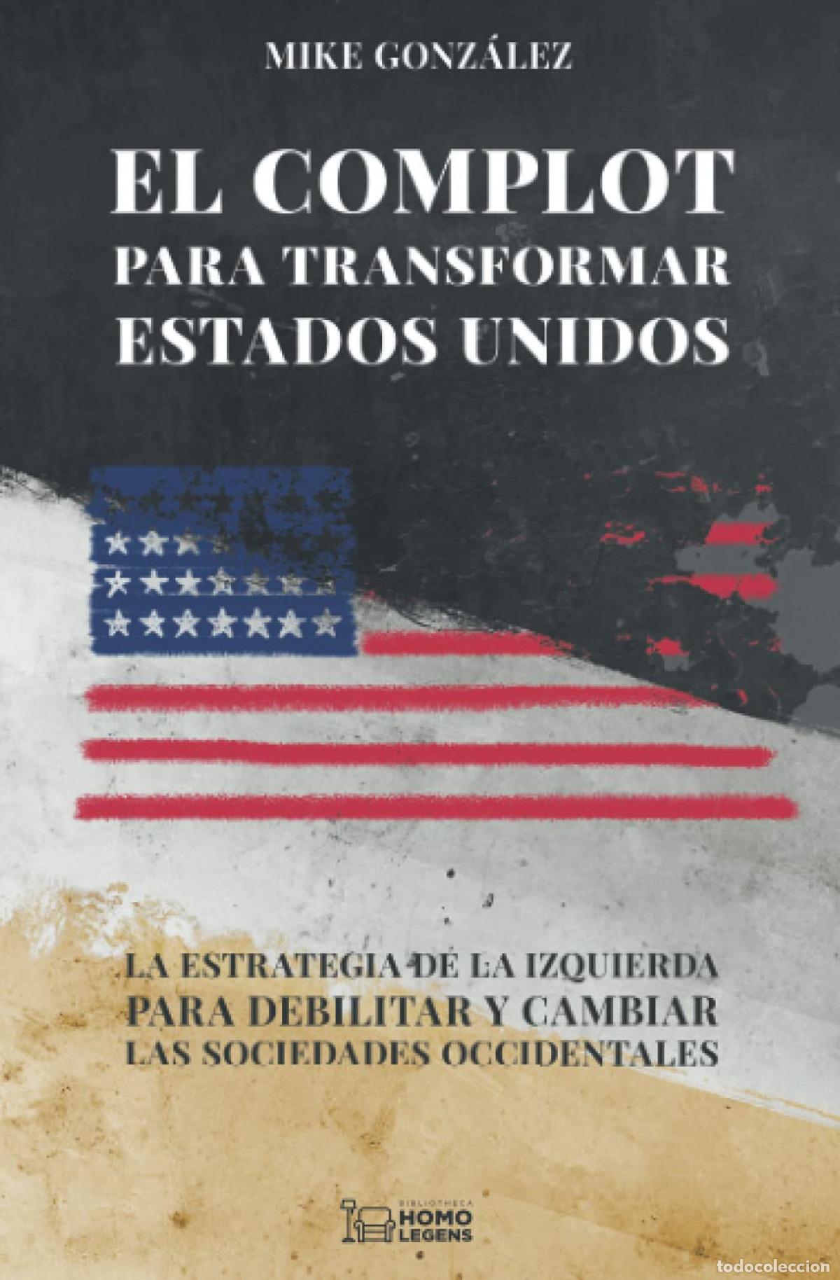 Libri: EL COMPLOT PARA TRANSFORMAR ESTADOS UNIDOS - Mike Gonz&aacute;lez