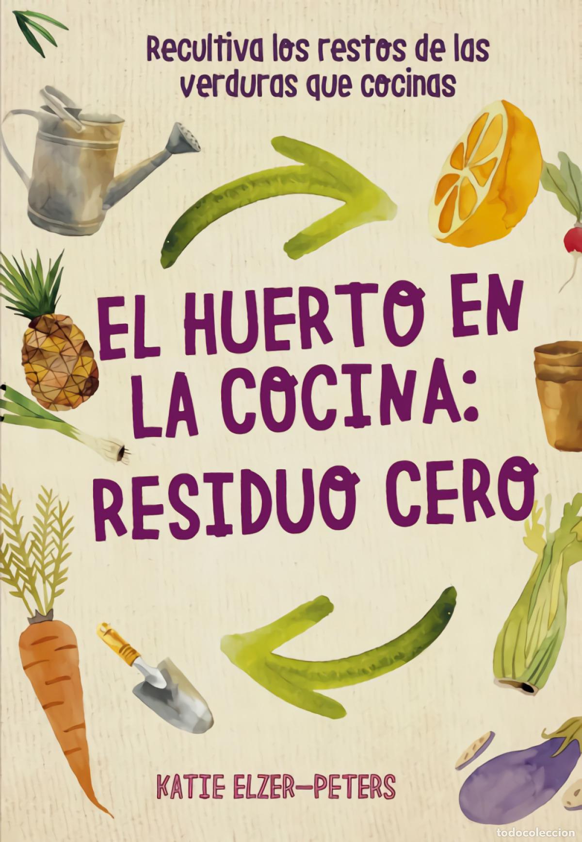 books: EL HUERTO EN LA COCINA: RESIDUO CERO - Elzer Peters, Katie