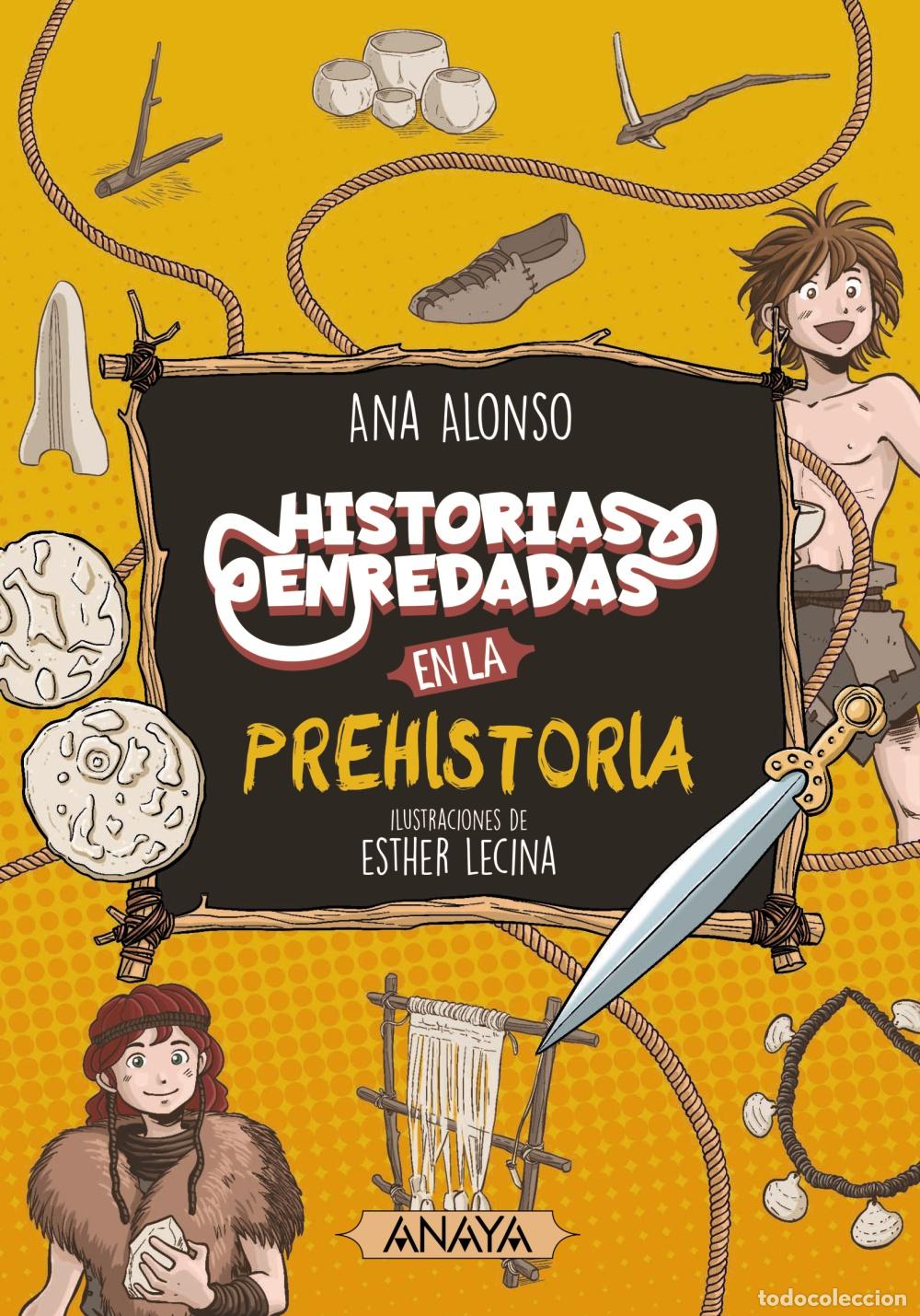 Libros: HISTORIAS ENREDADAS EN LA PREHISTORIA - Alonso, Ana