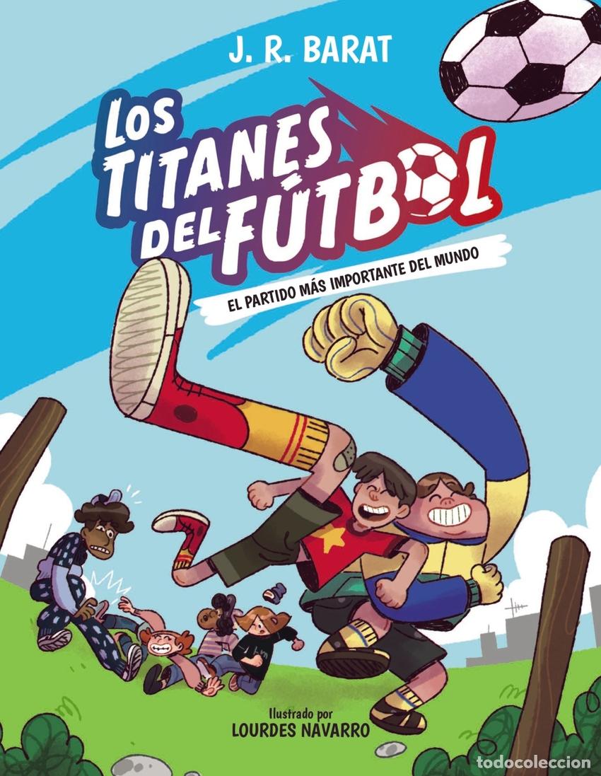Libri: LOS TITANES DEL F&Uacute;TBOL, 1. EL PARTIDO M&Aacute;S IMPORTANTE DEL MUNDO - Barat, J R