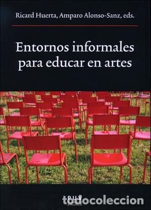 Libros: ENTORNOS INFORMALES PARA EDUCAR EN ARTES - Huerta, Ricard