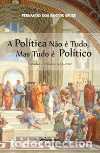 books: A POL&Iacute;TICA N&Atilde;O &Eacute; TUDO MAS TUDO &Eacute; POL&Iacute;TICA - Santos Neves, Fernando