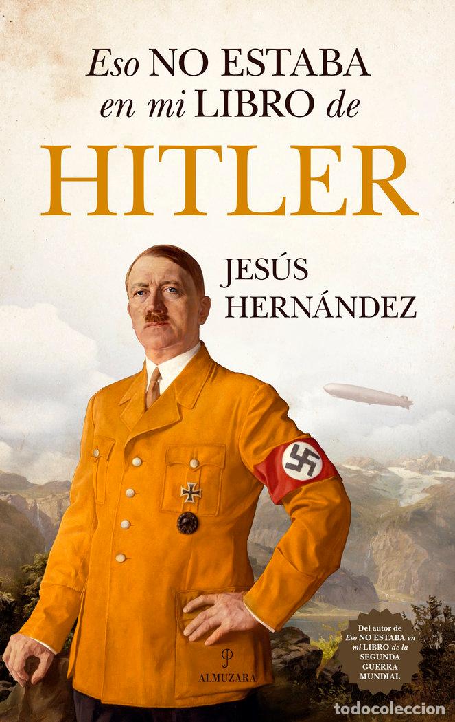 Libros: ESO NO ESTABA EN MI LIBRO DE HITLER - HERNANDEZ, JESUS