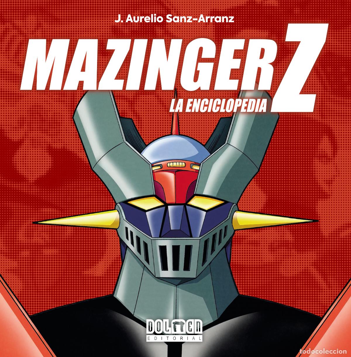Libros: MAZINGER Z. LA ENCICLOPEDIA - J Aurelio Sanz Arranz
