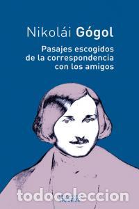 Libros: PASAJES ESCOGIDOS DE LA CORRESPONDENCIA CON LOS AMIGOS - GOGOL, NIKOLAI