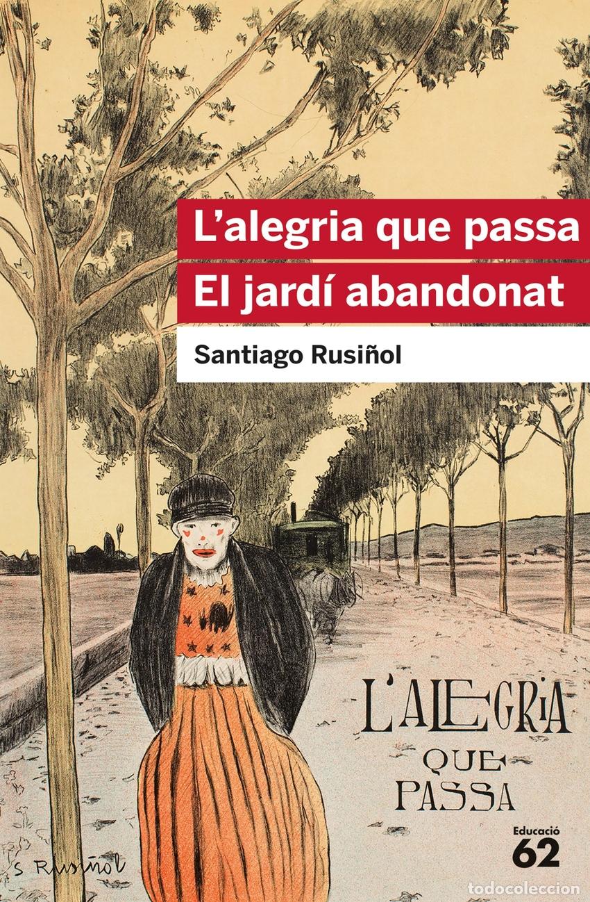 Libros: L'ALEGRIA QUE PASSA. EL JARD&Iacute; ABANDONAT - Rusi&ntilde;ol, Santiago