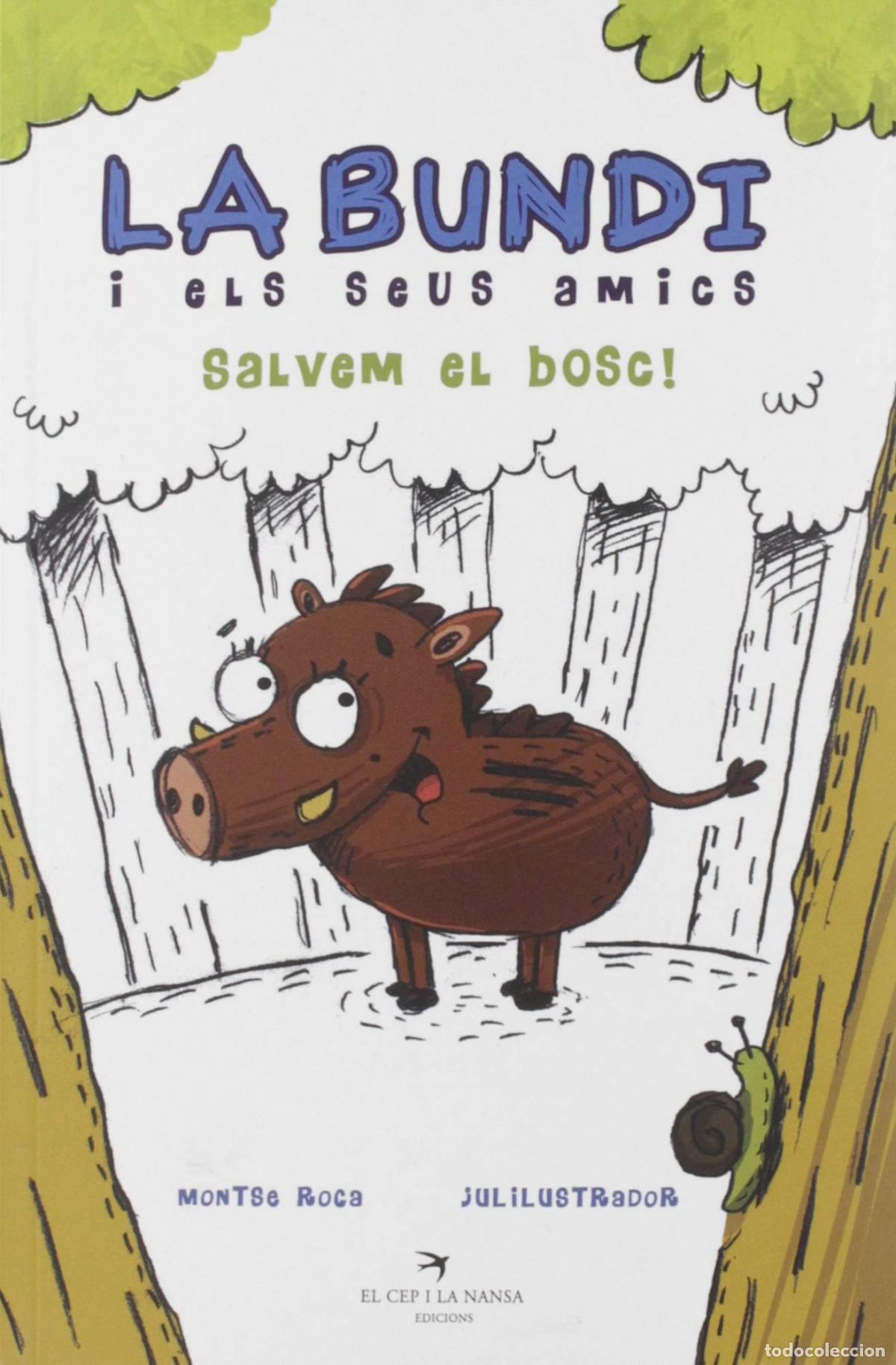 Livros: LA BUNDI I ELS SEUS AMICS. SALVEM EL BOSC! - Roca Reguant, Montse