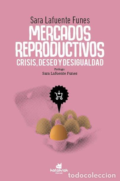B&uuml;cher: MERCADOS REPRODUCTIVOS: CRISIS, DESEO Y DESIGUALDAD - Sara Lafuente Funes