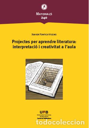 Libros: PROJECTES PER APRENDRE LITERATURA: INTERPRETACI&Oacute; I CREATIVITAT A L'AULA - Fontich Vicens, Xavier