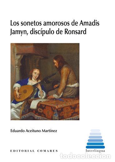 B&uuml;cher: LOS SONETOS AMOROSOS DE AMADIS JAMYN DISCIPULO DE RONSARD - ACEITUNO MARTINEZ, EDUARDO
