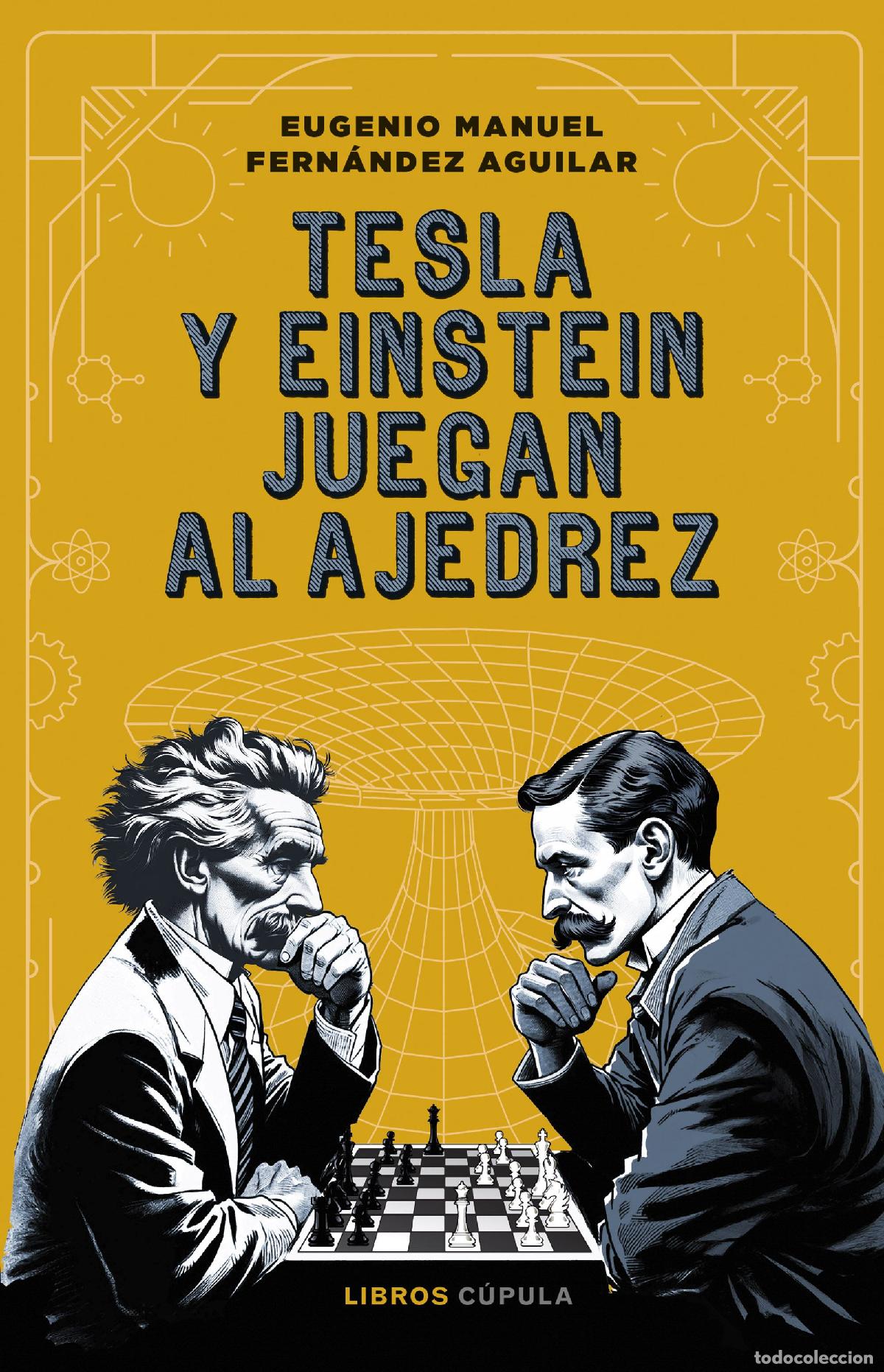Libros: TESLA Y EINSTEIN JUEGAN AL AJEDREZ - Fern&aacute;ndez, Eugenio