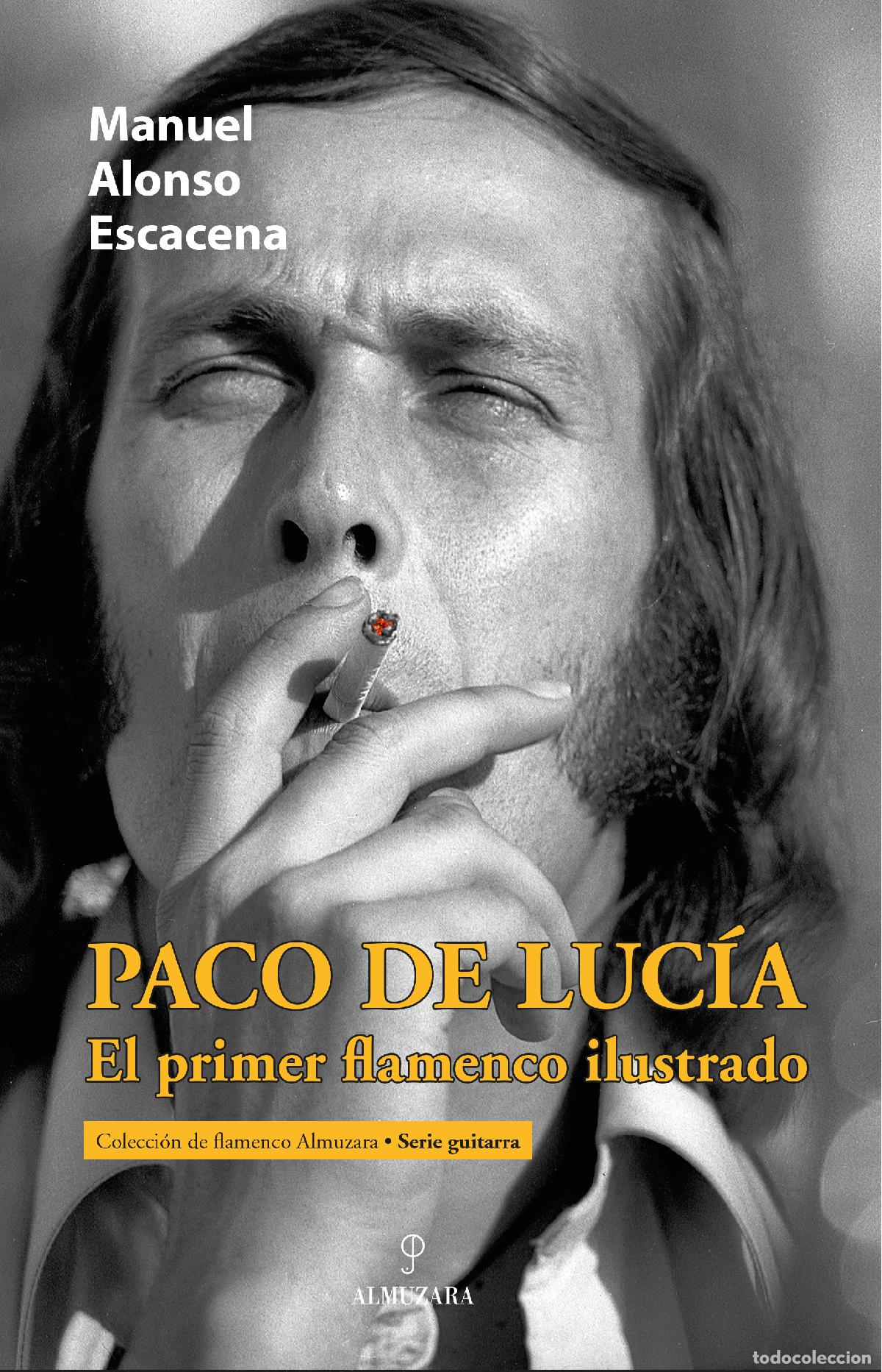 Libros: PACO DE LUC&Iacute;A, EL PRIMER FLAMENCO ILUSTRADO - Manuel Alonso Escacena