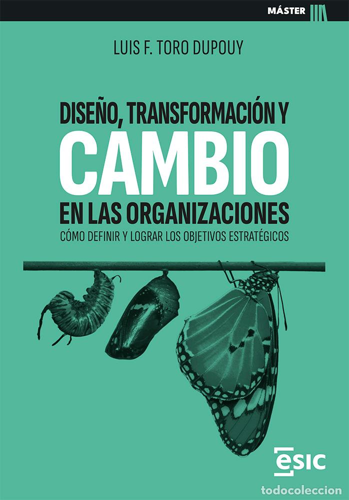 Libros: DISE&Ntilde;O, TRANSFORMACI&Oacute;N Y CAMBIO EN LAS ORGANIZACIONES - Toro Dupouy, Luis Felipe