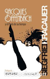 B&uuml;cher: JACQUES OFFENBACH Y EL PARIS DE SU TIEMPO - KRACAUER, SIEGFRIED