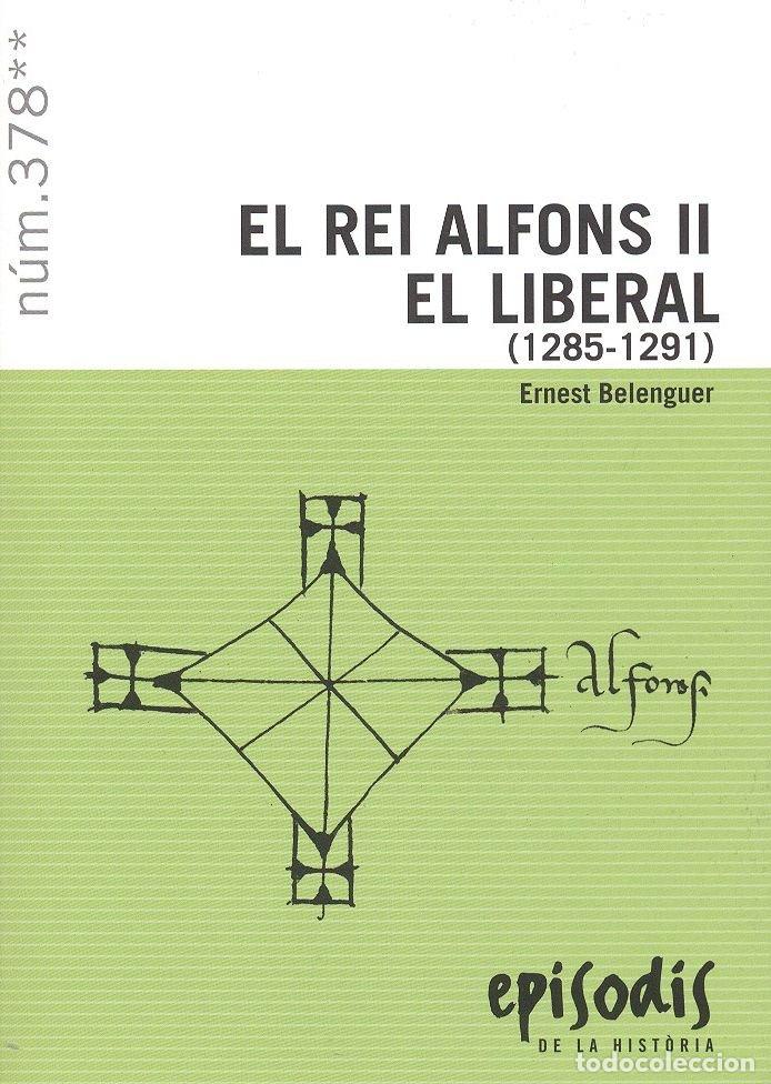 Livros: EL REI ALFONS II EL LIBERAL 1285 1291 - BELENGUER CEBRI&middot;, ERNEST