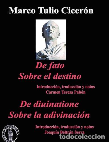 Livres: SOBRE EL DESTINO (DE FATO) - SOBRE LA ADIVINACI&Oacute;N (DE DIVINATIONE). - Marco Tullio CICER&Oacute;N