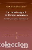 Libros: CIUDAD MAGREBI EN TIEMPOS COLONIALES, LA - GONZALEZ ALCANTUD, JOSE ANTONIO