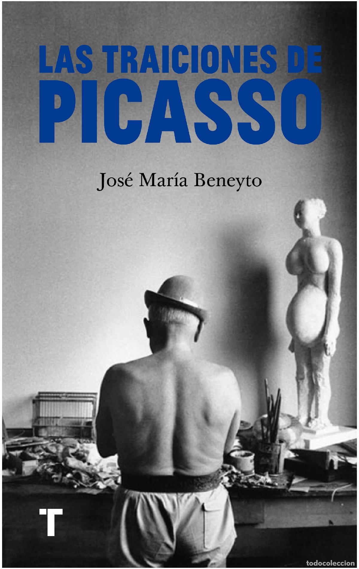 Libros: LAS TRAICIONES DE PICASSO - Beneyto, Jos&eacute; Mar&iacute;a