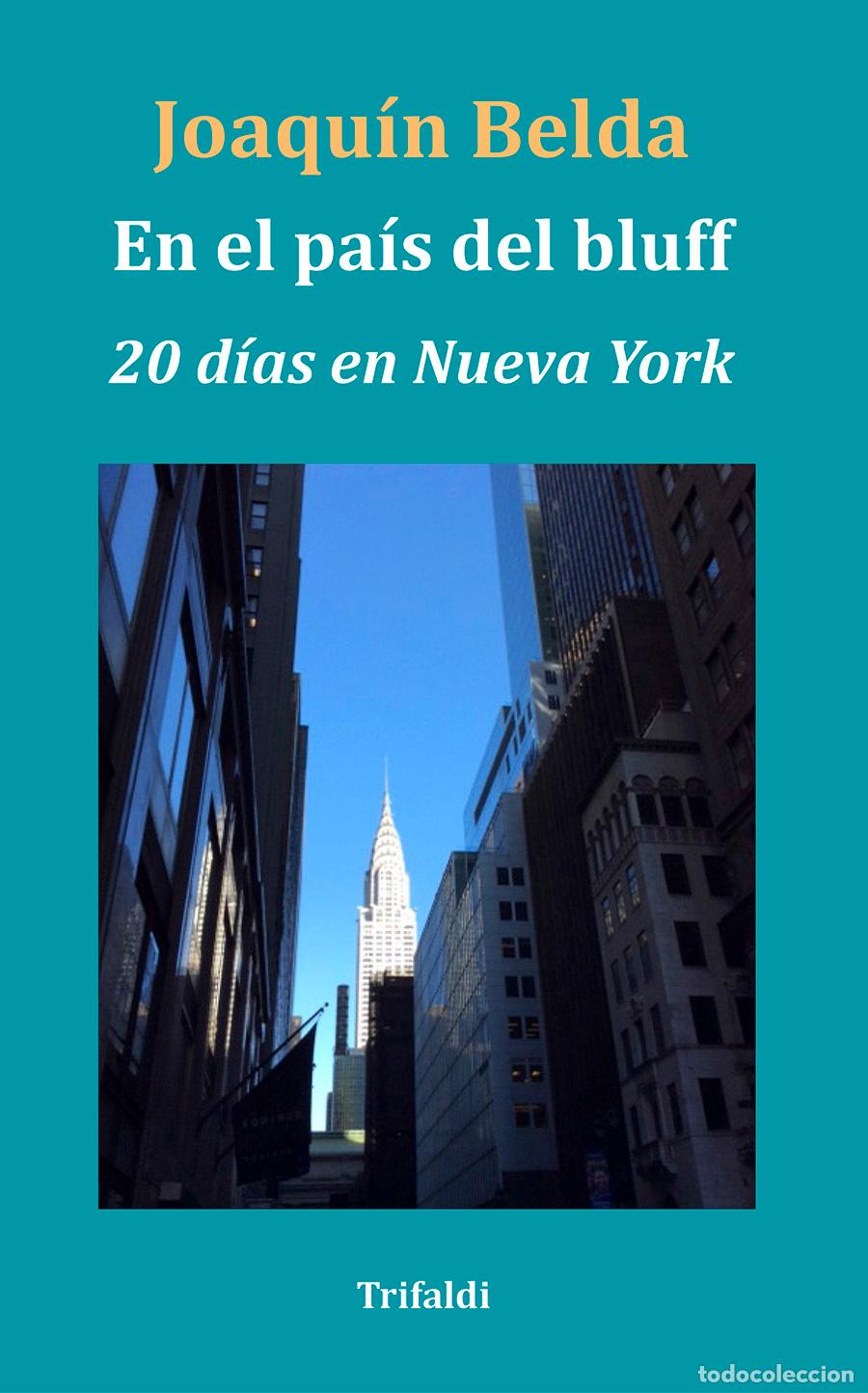 Libri: EN EL PA&Iacute;S DEL BLUFF (VEINTE D&Iacute;AS EN NUEVA YORK) - Belda, Joaqu&iacute;n