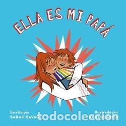 Libri: ELLA ES MI PAPA - SARAH SAVAGE