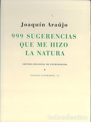 Libros: 999 SUGERENCIAS QUE ME HIZO LA NATURA - ARA&Uacute;JO PONCIANO, JOAQU&Iacute;N