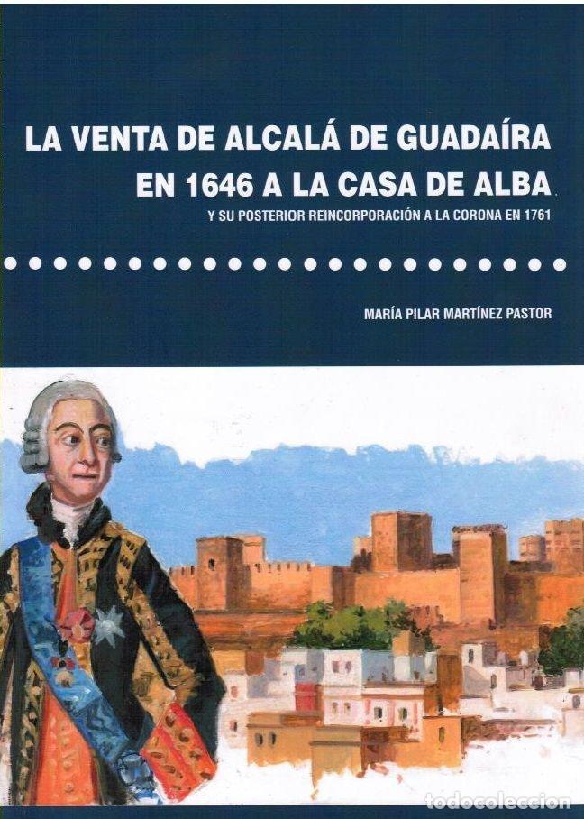 Libros: LA VENTA DE ALCALA DE GUADAIRA EN 1646 A LA CASA DE ALBA - MARTINEZ PASTOR, MARIA PILAR