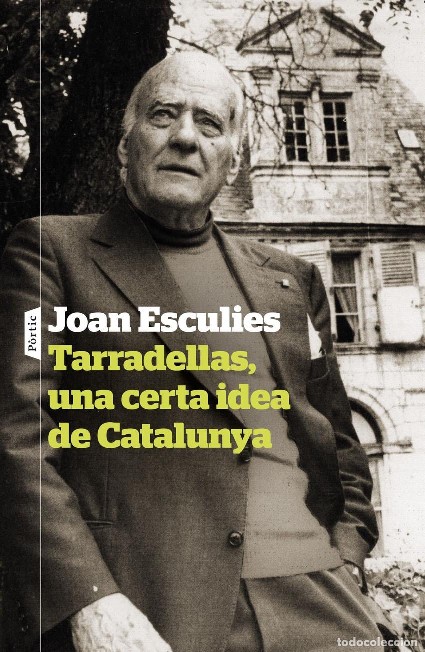 Libros: TARRADELLAS, UNA CERTA IDEA DE CATALUNYA - Esculies Serrat, Joan