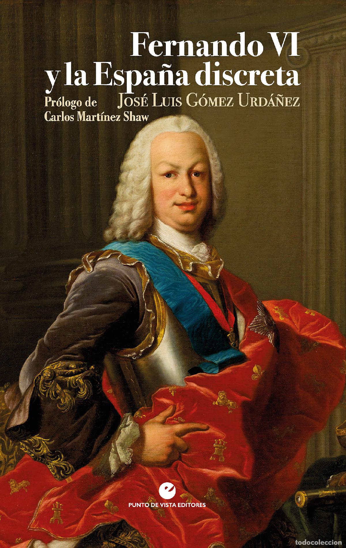 Libros: FERNANDO VI Y LA ESPA&Ntilde;A DISCRETA - G&oacute;mez Urd&aacute;&ntilde;ez, Jos&eacute; Luis