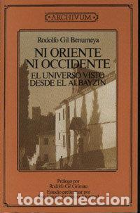 Libros: NI ORIENTE NI OCCIDENTE EL UNIVERSO VISTO DESDE EL ALBAYZIN - GIL BENHUMEYA, RODOLFO