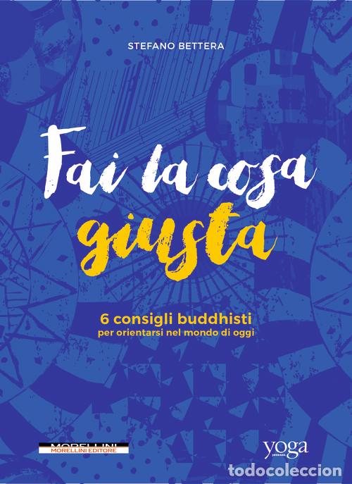 B&uuml;cher: FAI LA COSA GIUSTA. 6 CONSIGLI BUDDHISTI PER ORIENTARSI NEL MONDO DI OGGI - BETTERA, STEFANO