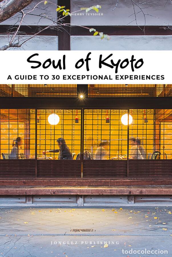 B&uuml;cher: SOUL OF KYOTO: A GUIDE TO 30 EXCEPTIONAL EXPERIENCES - Teyssier, Thierry