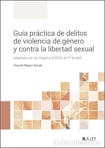 Libri: GU&Iacute;A PR&Aacute;CTICA DE DELITOS DE VIOLENCIA DE G&Eacute;NERO Y CONTRA LA LIBERTAD SEXUAL - Magro Servet, Vicente